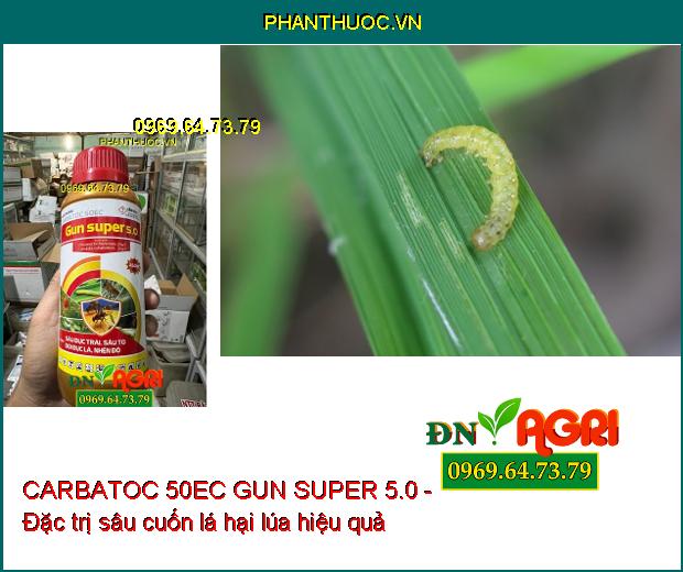 CARBATOC 50EC GUN SUPER 5.0 - Đặc Trị Các Loại Sâu Kháng Thuốc, Dòi, Nhện Đỏ