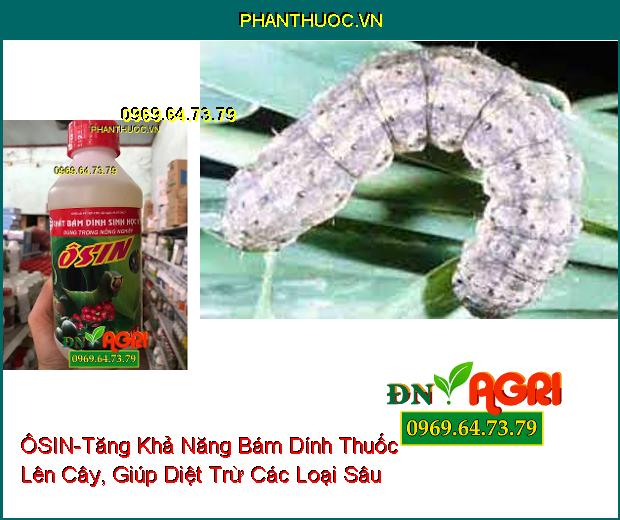 ÔSIN-Giảm Hao Hụt Phân Phón Và Nông Dược, Tăng Khả Năng Bám Dính Thuốc Lên Cây