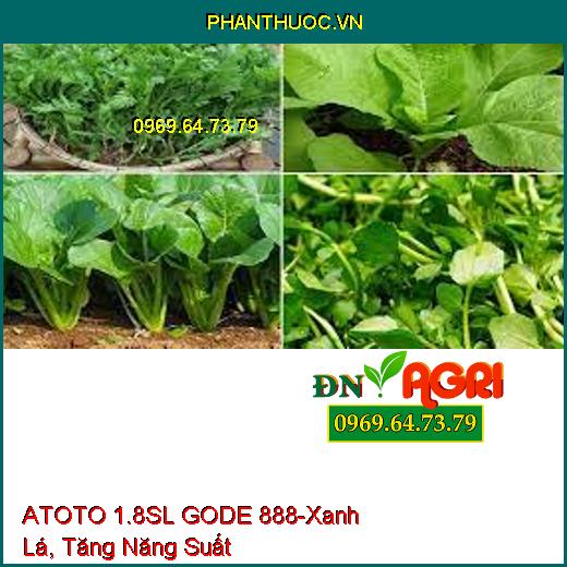 ATOTO 1.8SL GODE 888- Giúp Cây Xanh Lá, Tăng Năng Suất, Ra Rễ, Đâm Chồi Nhanh