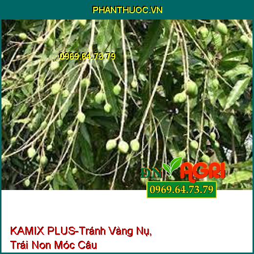 PHÂN BÓN KAMIX PLUS-Tránh Hiện Tượng Vàng Nụ, Trái Non Móc Câu, Tăng Năng Suất