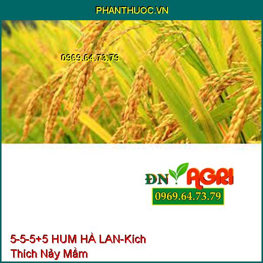 PHÂN BÓN 5-5-5+5 HUM HÀ LAN-Cung Cấp Vi Lương, Kích Thích Nảy Mầm