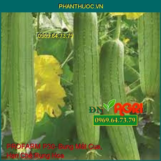 PROFARM P30 –Bung Mắt Cua Nhanh, Đồng Loạt, Kéo Bông Nhanh, Hạn Chế Rụng Hoa