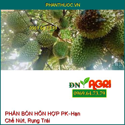 PHÂN BÓN HỖN HỢP PK –Hạn Chế Nứt Trái, Rụng Trái Non, Kích Thích Trái Lớn Nhanh