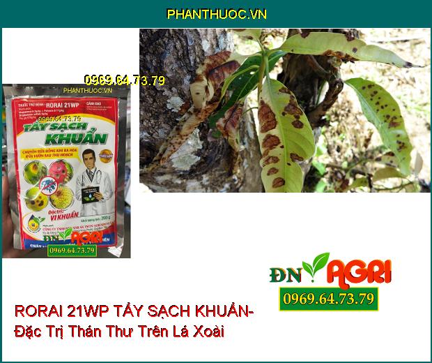 RORAI 21WP TẨY SẠCH KHUẨN- Đặc Trị Vàng Lá, Rỉ Sắt, Thối Trái, Thán Thư,...