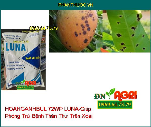 THUỐC TRỪ BỆNH HOANGANHBUL 72WP LUNA - Giúp Phòng Trừ Bệnh Phấn Trắng, Thán Thư, Sương Mai