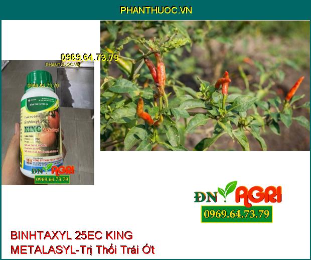 THUỐC TRỪ BỆNH BINHTAXYL 25EC KING METALASYL- Trị Nấm, Thối Trái, Thối Rễ, Nứt Thân, Thối Nhũn