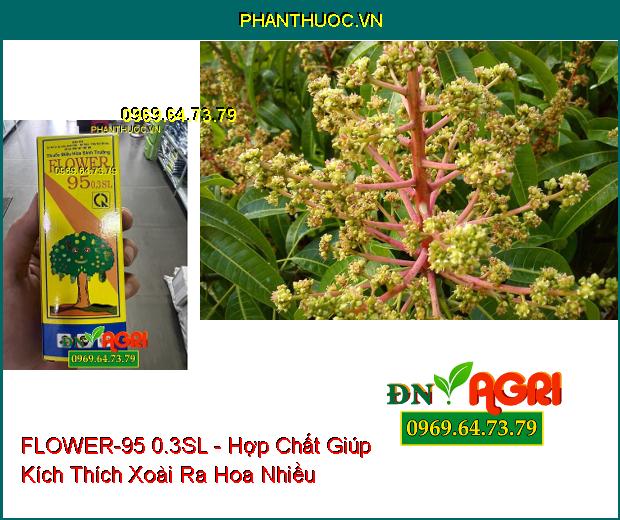 FLOWER-95 0.3SL - Hợp Chất Tăng Đậu Quả Và Kích Thích Tăng Trưởng