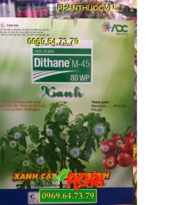 DITHANE M45 80WP XANH – Đặc Trị Nấm – Vi Khuẩn – Xanh Cây Sạch Bệnh