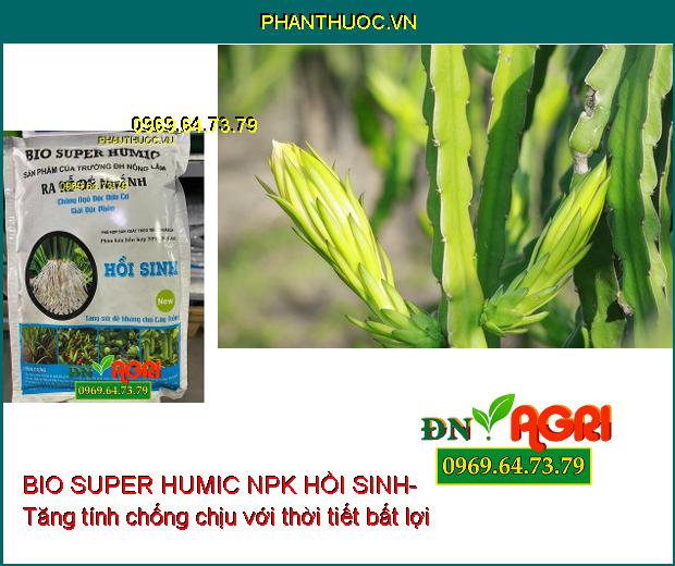 BIO SUPER HUMIC NPK HỒI SINH- PHÂN BÓN VI SINH CAO CẤP CHO CÂY TRỒNG