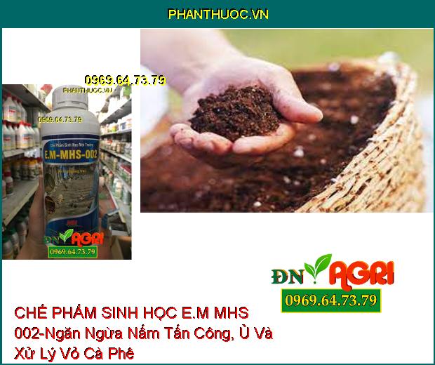 CHẾ PHẨM SINH HỌC E.M MHS 002-Ngăn Ngừa Nấm Tấn Công, Ủ Vỏ Cà Phê, Rơm, Cá