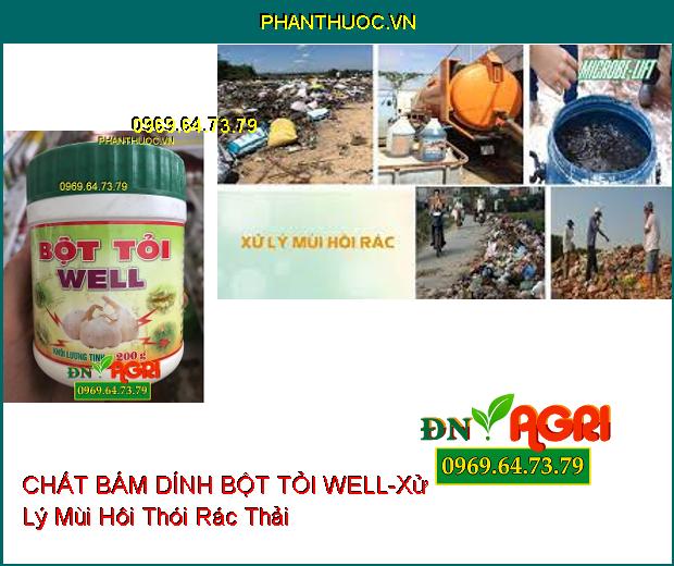 CHẤT BÁM DÍNH BỘT TỎI WELL –Phòng Ngừa Dịch Bệnh, Vệ Sinh Chuồng Trại