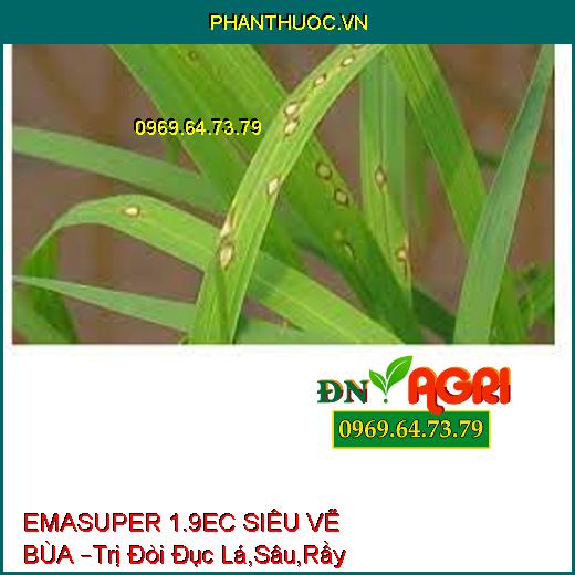 EMASUPER 1.9EC SIÊU VẼ BÙA –Trị Đòi Đục Lá,Sâu,Rầy