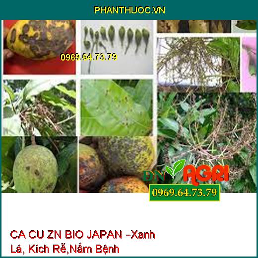 CA CU ZN BIO JAPAN –Xanh Lá, Kích Rễ,Nấm Bệnh