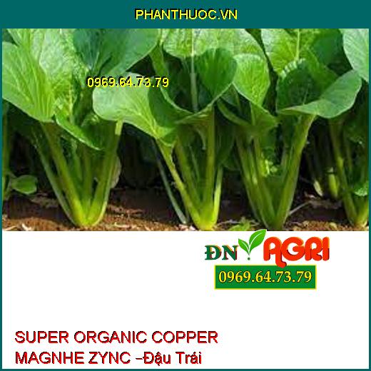 SUPER ORGANIC COPPER MAGNHE ZYNC –Đậu Trái