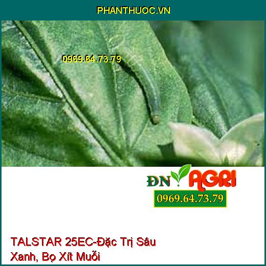 TALSTAR 25EC-Đặc Trị Sâu Xanh, Bọ Xít Muỗi