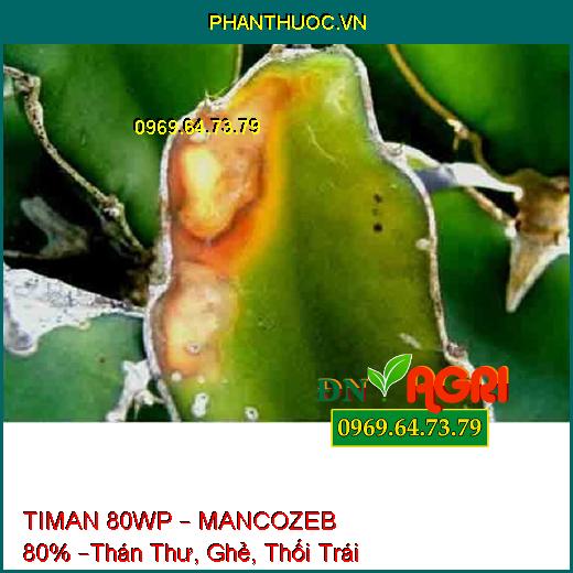 TIMAN 80WP – MANCOZEB 80% –Thán Thư, Ghẻ, Thối Trái