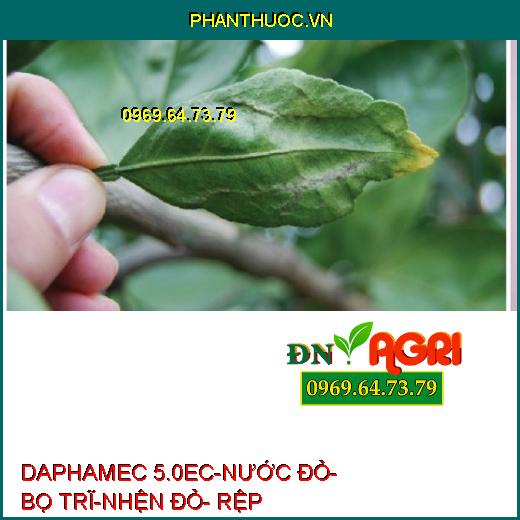 DAPHAMEC 5.0EC-NƯỚC ĐỎ- BỌ TRĨ-NHỆN ĐỎ- RỆP