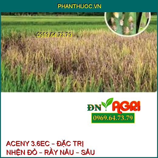 ACENY 3.6EC – ĐẶC TRỊ NHỆN ĐỎ – RẦY NÂU – SÂU