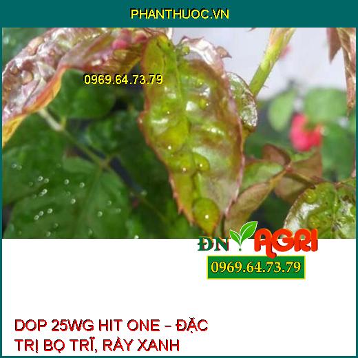 DOP 25WG HIT ONE – ĐẶC TRỊ BỌ TRĨ, RẦY XANH