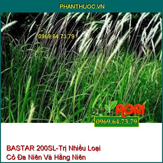 BASTAR 200SL-Trị Nhiều Loại Cỏ Đa Niên Và Hằng Niên