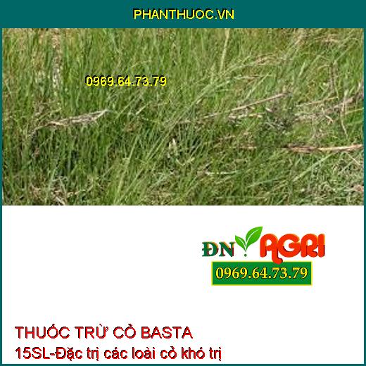 THUỐC TRỪ CỎ BASTA 15SL-Đặc trị các loài cỏ khó trị