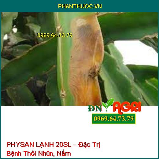 PHYSAN LẠNH 20SL – Đặc Trị Bệnh Thối Nhũn, Nấm