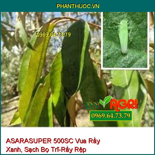 ASARASUPER 500SC Vua Rầy Xanh, Sạch Bọ Trĩ-Rầy Rệp