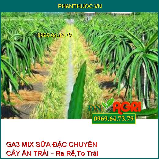 GA3 MIX SỮA ĐẶC CHUYÊN CÂY ĂN TRÁI – Ra Rễ,To Trái