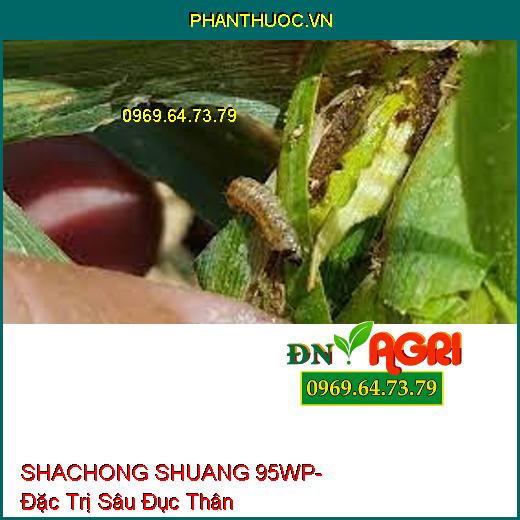 SHACHONG SHUANG 95WP- Đặc Trị Sâu Đục Thân