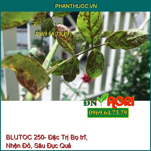 BLUTOC 250- Đặc Trị Bọ trĩ, Nhện Đỏ, Sâu Đục Quả