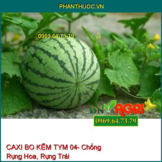 CAXI BO KẼM TYM 04- Chống Rụng Hoa, Rụng Trái