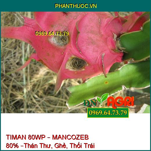 TIMAN 80WP – MANCOZEB 80% –Thán Thư, Ghẻ, Thối Trái