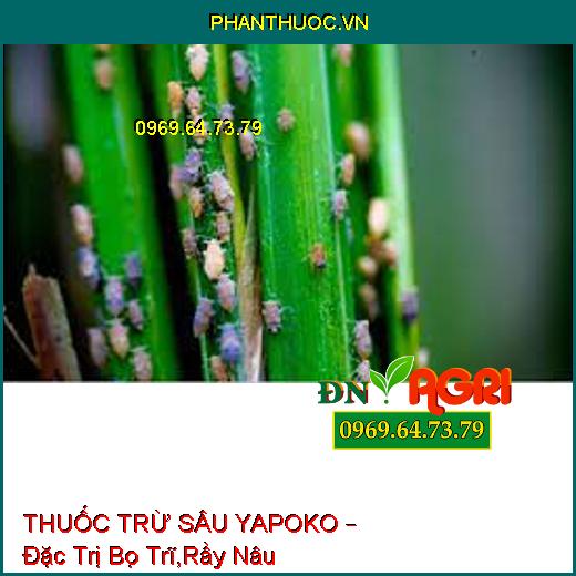 THUỐC TRỪ SÂU YAPOKO – Đặc Trị Bọ Trĩ,Rầy Nâu