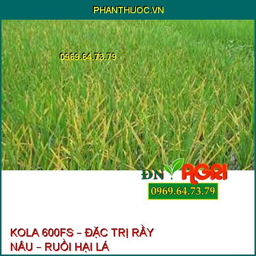 KOLA 600FS – ĐẶC TRỊ RẦY NÂU – RUỒI HẠI LÁ