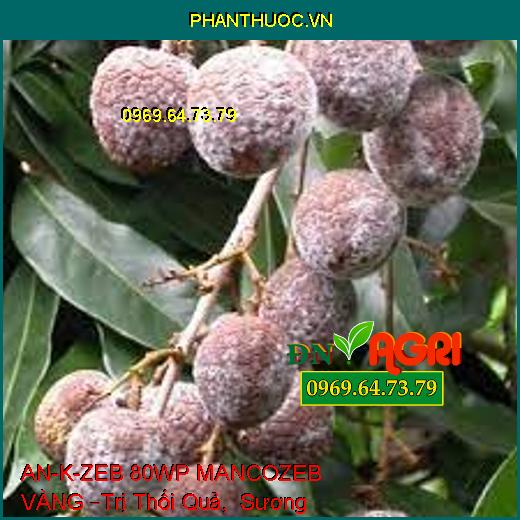 AN-K-ZEB 80WP MANCOZEB VÀNG –Trị Thối Quả, Sương Mai