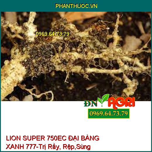 LION SUPER 750EC ĐẠI BÀNG XANH 777-Trị Rầy, Rệp,Sùng Hà