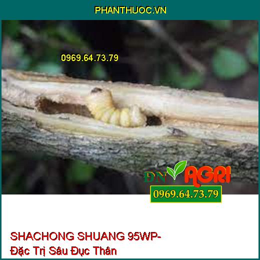 SHACHONG SHUANG 95WP- Đặc Trị Sâu Đục Thân