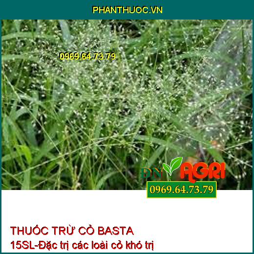 THUỐC TRỪ CỎ BASTA 15SL-Đặc trị các loài cỏ khó trị