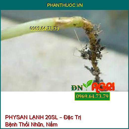 PHYSAN LẠNH 20SL – Đặc Trị Bệnh Thối Nhũn, Nấm