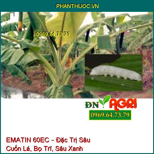 EMATIN 60EC – Đặc Trị Sâu Cuốn Lá, Bọ Trĩ, Sâu Xanh