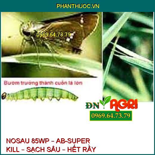 NOSAU 85WP – AB-SUPER KILL – SẠCH SÂU – HẾT RẦY