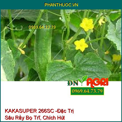 KAKASUPER 266SC -Đặc Trị Sâu Rầy Bọ Trĩ, Chích Hút