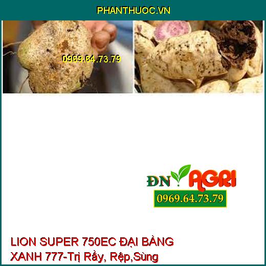 LION SUPER 750EC ĐẠI BÀNG XANH 777-Trị Rầy, Rệp,Sùng Hà