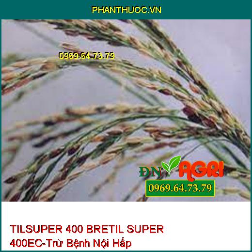 TILSUPER 400 BRETIL SUPER 400EC-Trừ Bệnh Nội Hấp 