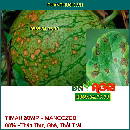 TIMAN 80WP – MANCOZEB 80% –Thán Thư, Ghẻ, Thối Trái