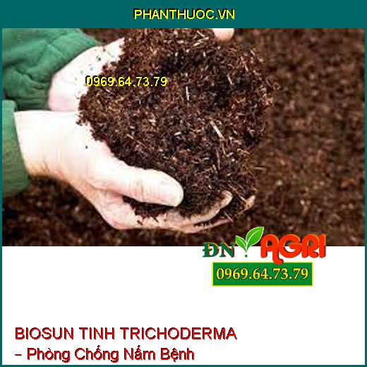 BIOSUN TINH TRICHODERMA – Phòng Chống Nấm Bệnh