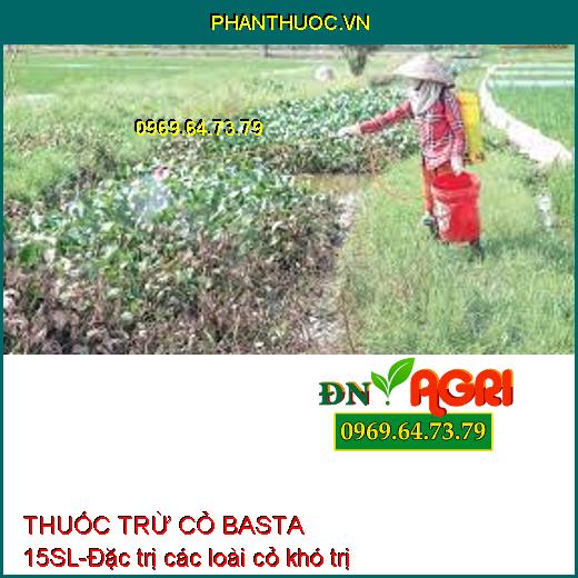 THUỐC TRỪ CỎ BASTA 15SL-Đặc trị các loài cỏ khó trị