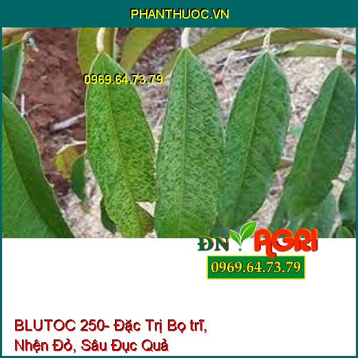 BLUTOC 250- Đặc Trị Bọ trĩ, Nhện Đỏ, Sâu Đục Quả