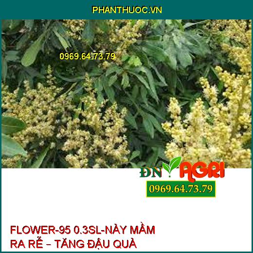 FLOWER-95 0.3SL-NẢY MẦM RA RỄ – TĂNG ĐẬU QUẢ