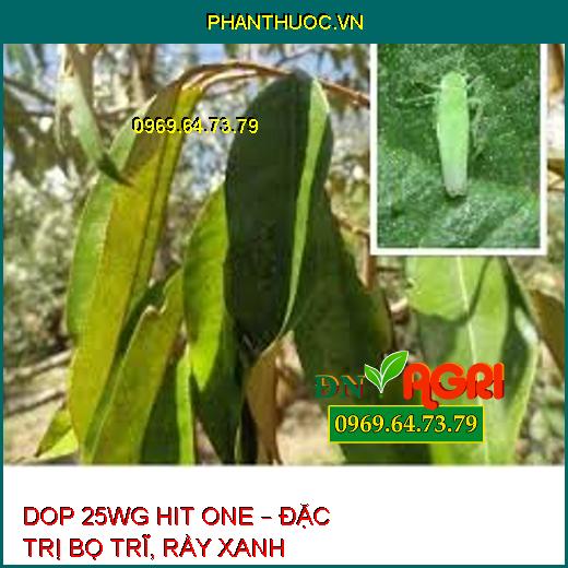 DOP 25WG HIT ONE – ĐẶC TRỊ BỌ TRĨ, RẦY XANH